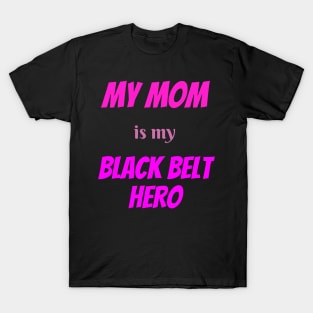 My mom is my hero, BLACK BELT T-Shirt